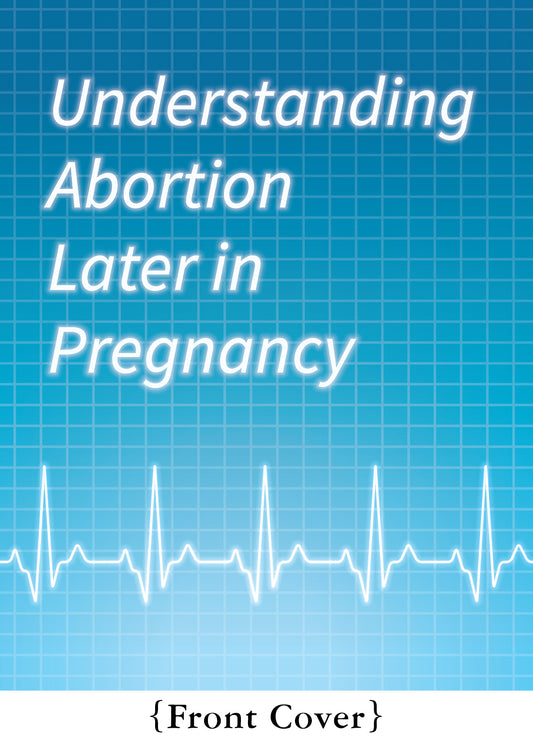 "Understanding Abortion Later in Pregnancy" flyer (100 count)